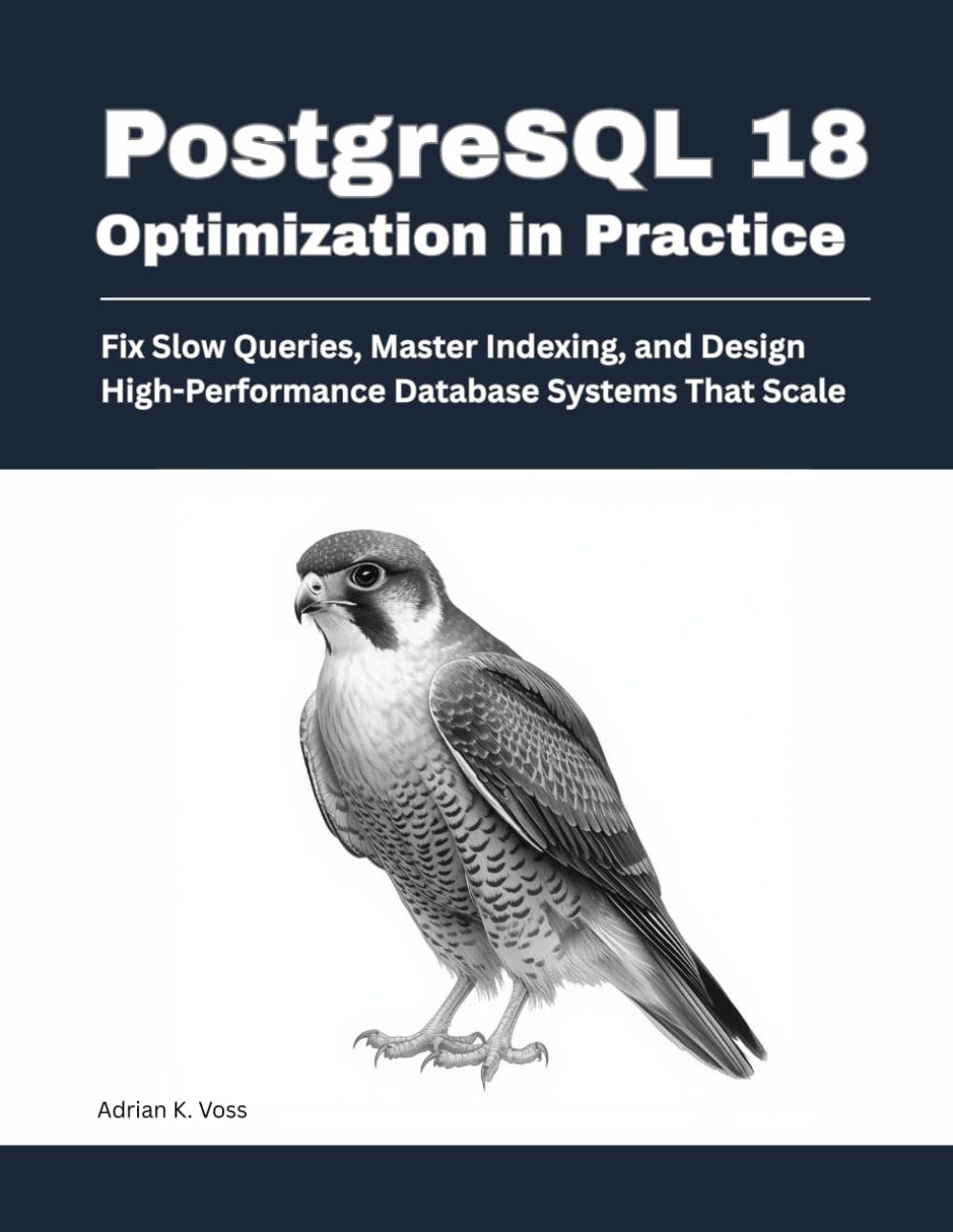 PostgreSQL 18 Optimization in Practice: Fix Slow Queries, Master Indexing, and Design High-Performance Database Systems That Scale