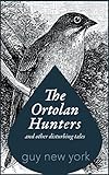 The Ortolan Hunters and Other Disturbing Tales