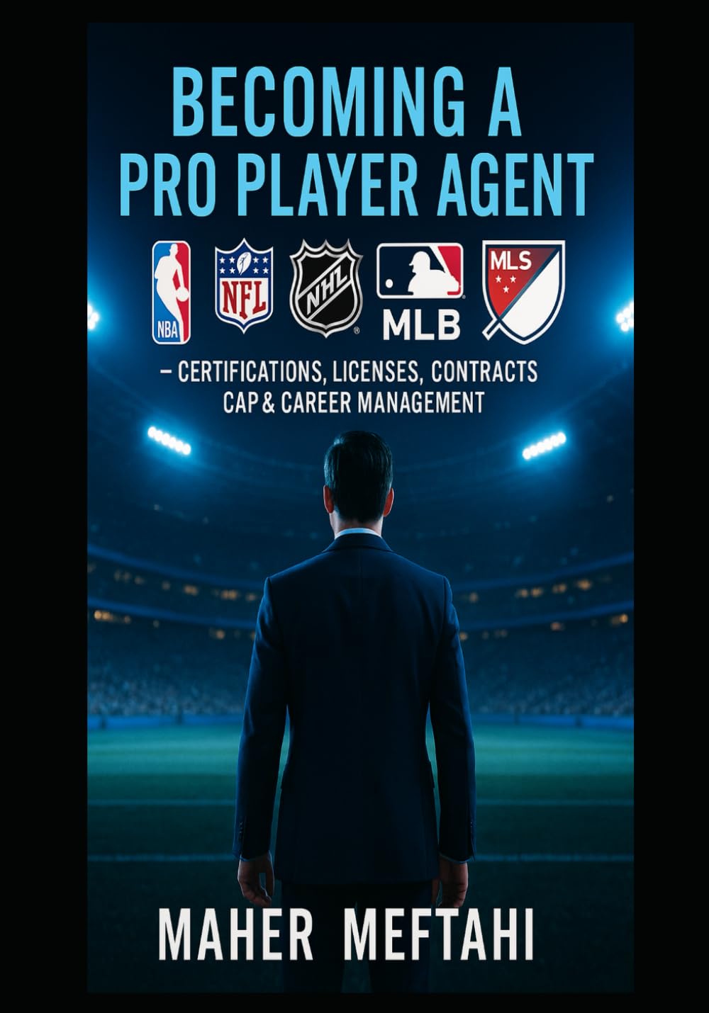 Becoming a Pro Player Agent.: NBA, NFL, NHL, MLB, MLS — Certifications, licences, Contracts, Cap & Career Management