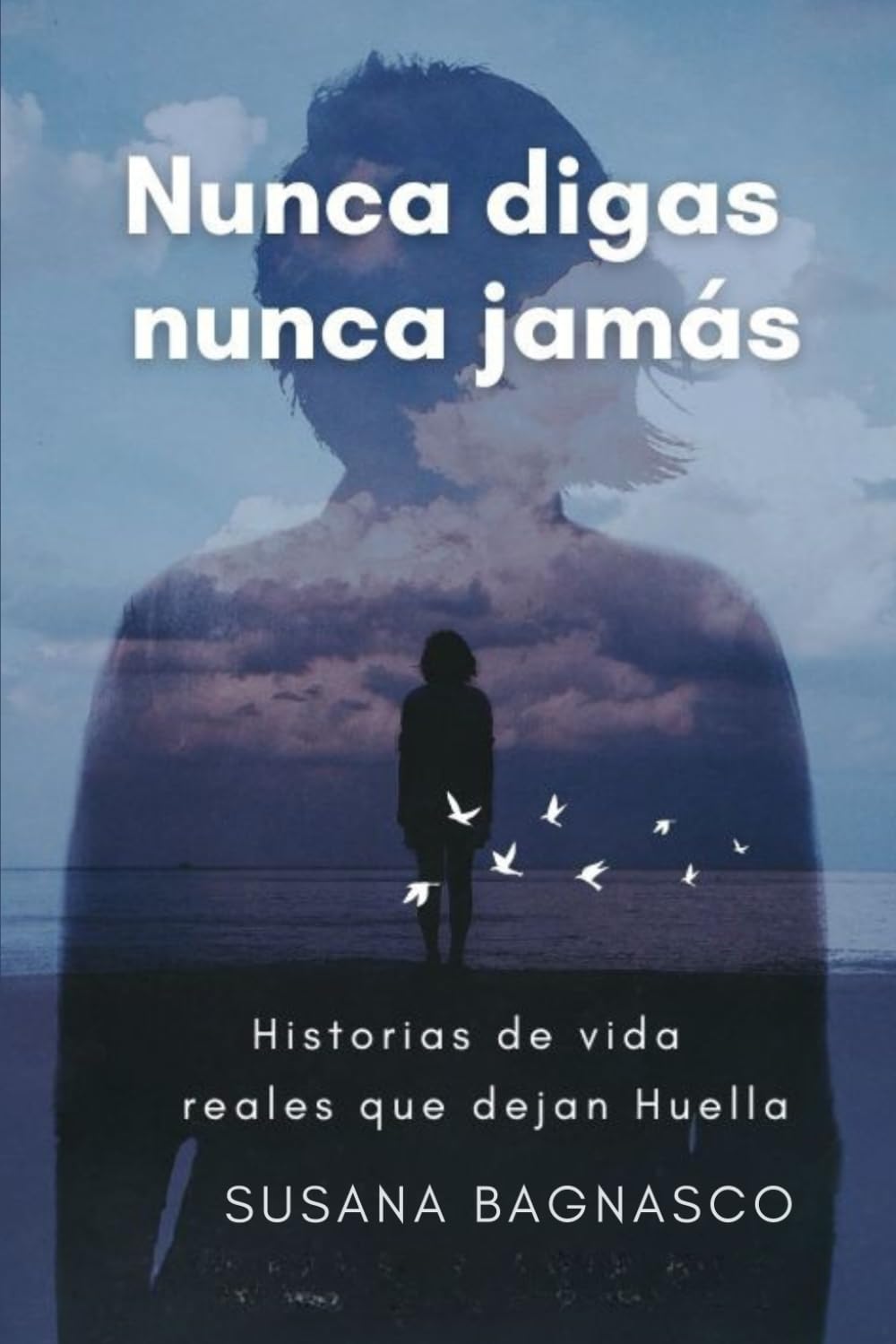 Nunca digas Nunca jamas: Historias de vidas reales, que dejan huellas