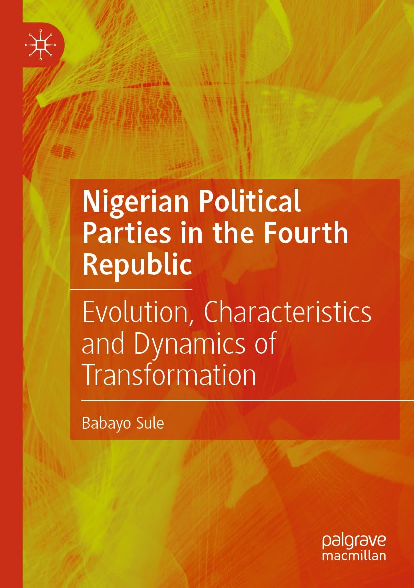 Nigerian Political Parties in the Fourth Republic: Evolution, Characteristics and Dynamics of Transformation