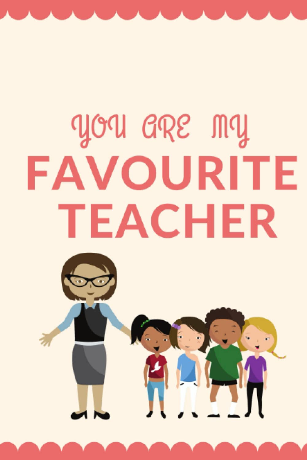 You are my favourite teacher: teacher appreciation notebook, perfect gift for your teacher or your kid's teacher.