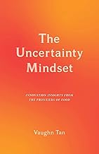 The Uncertainty Mindset: Innovation Insights from the Frontiers of Food