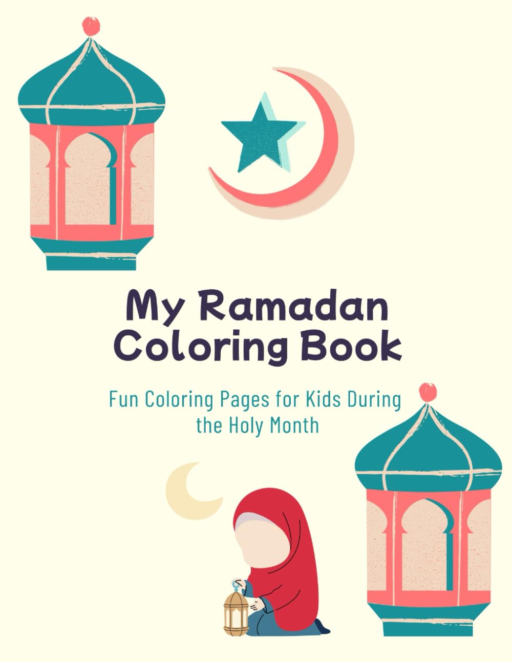 My Ramadan Coloring Book: Fun Coloring Pages for Kids During the Holy Month
