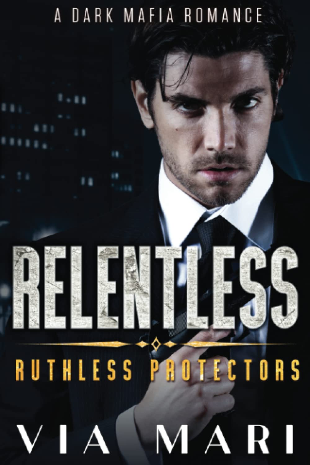 Relentless: Dark Billionaire Mafia Romance: 4 (Ruthless Protectors)