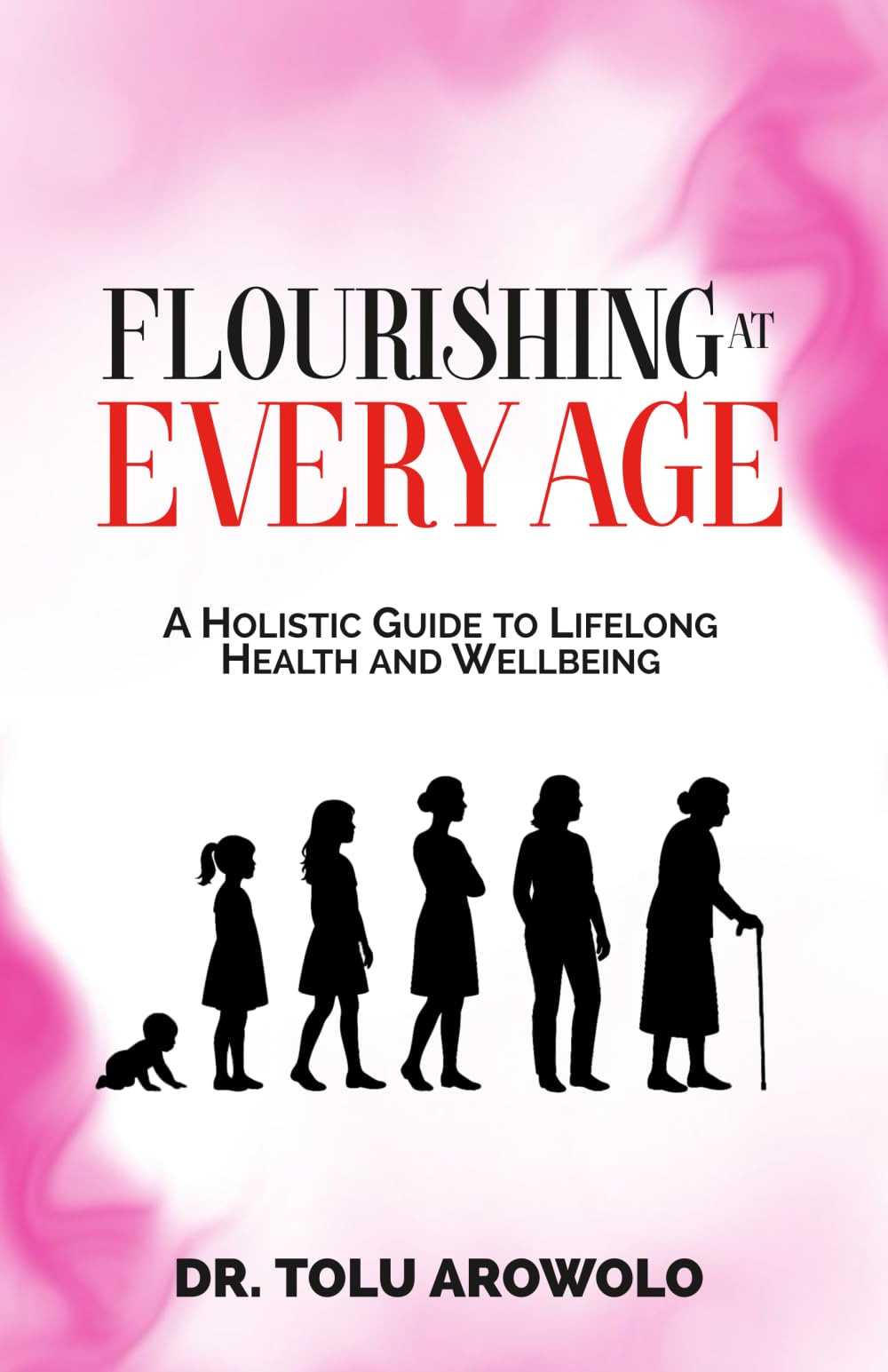 Flourishing at Every Age: A Holistic Guide to Lifelong Health and Wellbeing
