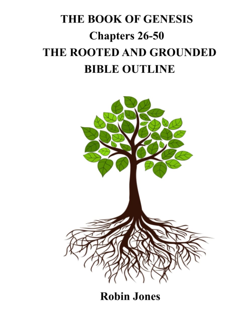 THE BOOK OF GENESIS THE ROOTED AND GROUNDED BIBLE OUTLINE Chapters 26-50