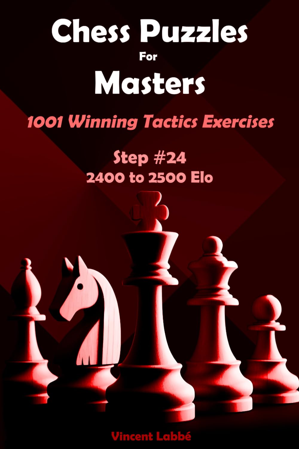 Chess Puzzles For Masters - 1001 Winning Tactics Exercises - Step #24 - 2400 to 2500 Elo (Chess Puzzles: From Beginner to Master)