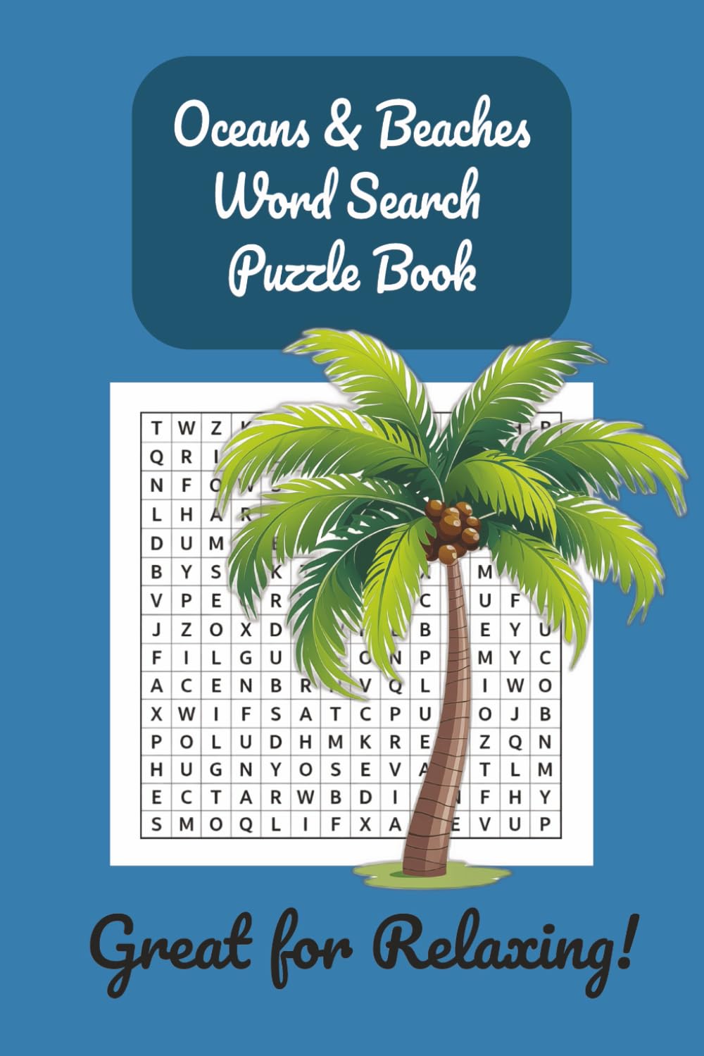 OCEANS & BEACHES WORD SEARCH PUZZLE BOOK: Relaxing Word Search Puzzles Inspired by the Calm of the Sea |55 puzzles, 110 pages, solutions included| Great for anyone wanting to relax