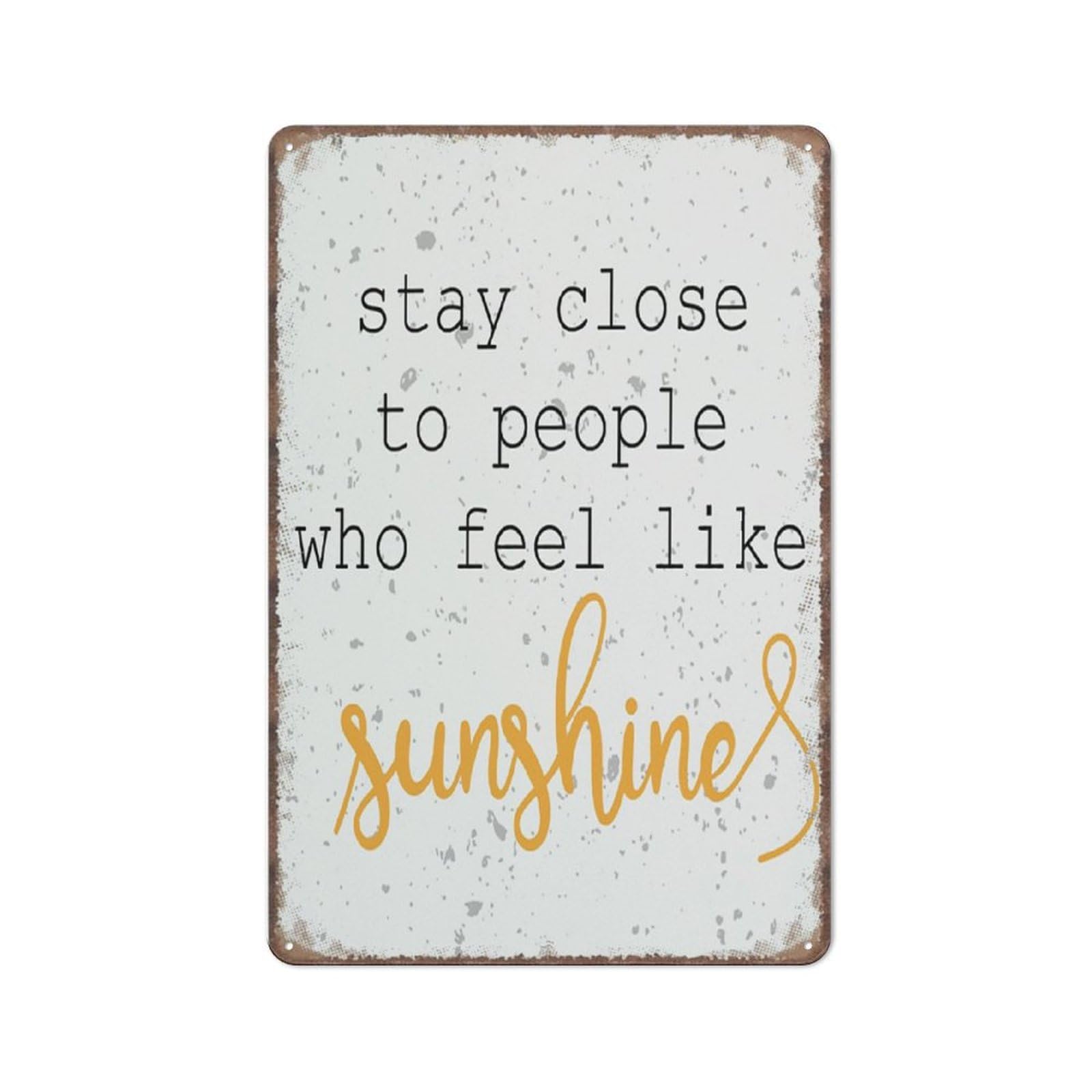 peiyeety Metal Tin Sign Stay Close To People Who Feel Like Sunshine Inspirational Quote Wall Art, Vintage Uplifting, Wall Decor For Indoor Home Kitchen Living Room Bedroom Office Cafe Bar, 12x16 Inch