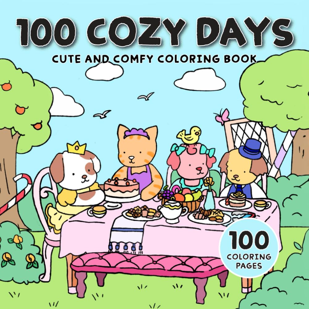 100 Cozy Days: The Ultimate Cute and Comfy Coloring Book Featuring Adorable Animal Characters for a Year of Delight and Relaxation in 100 Pages (Cute Coloring Books)