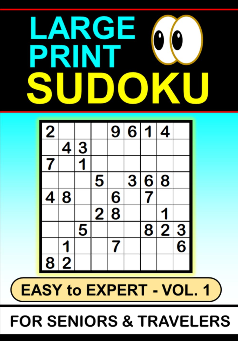 Large Print Sudoku: Easy to Expert, Vol. 1, For Seniors & Travelers (Large Print Sudoku for Seniors & Travelers)
