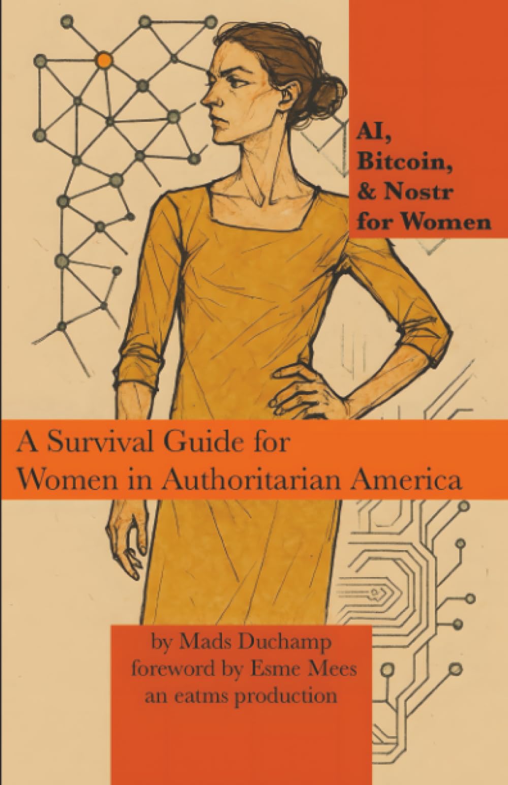 AI, Bitcoin, & Nostr for Women: A Survival Guide for Women in Authoritarian America: 1 (Machine Learning)