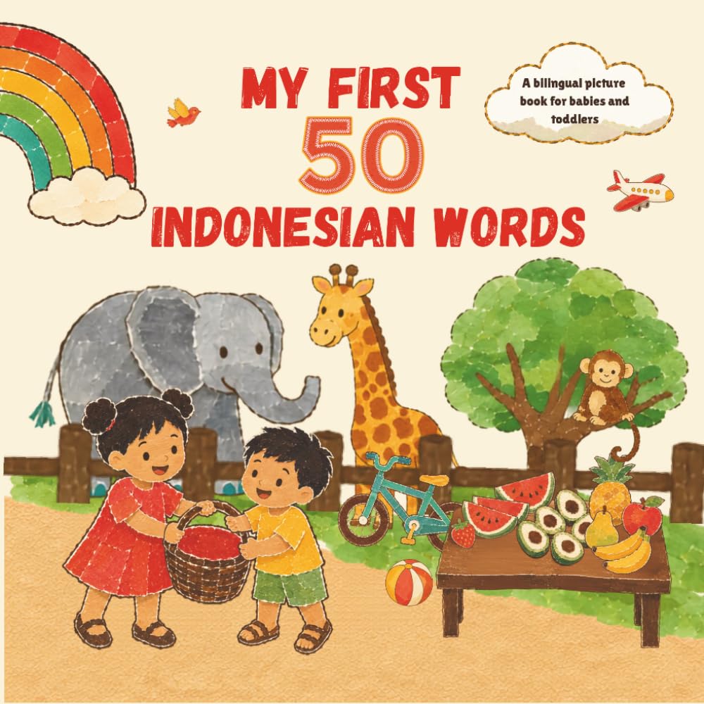My First 50 Indonesian Words: A Bilingual Picture Book for Babies & Toddlers, English • Bahasa Indonesia