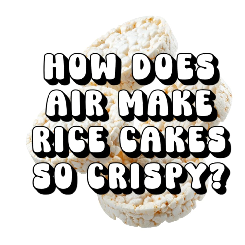 How Does Air Make Rice Cakes So Crispy?