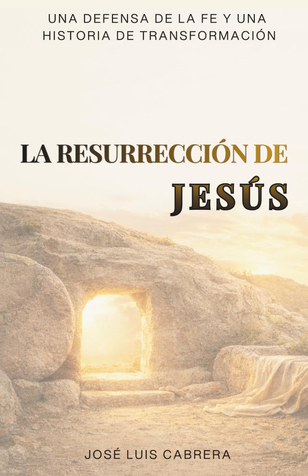 La Resurrección de Jesús: Una defensa de la fe y una historia de transformación