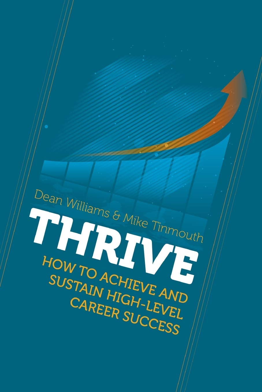 Thrive: How To Achieve and Sustain High-level Career Success