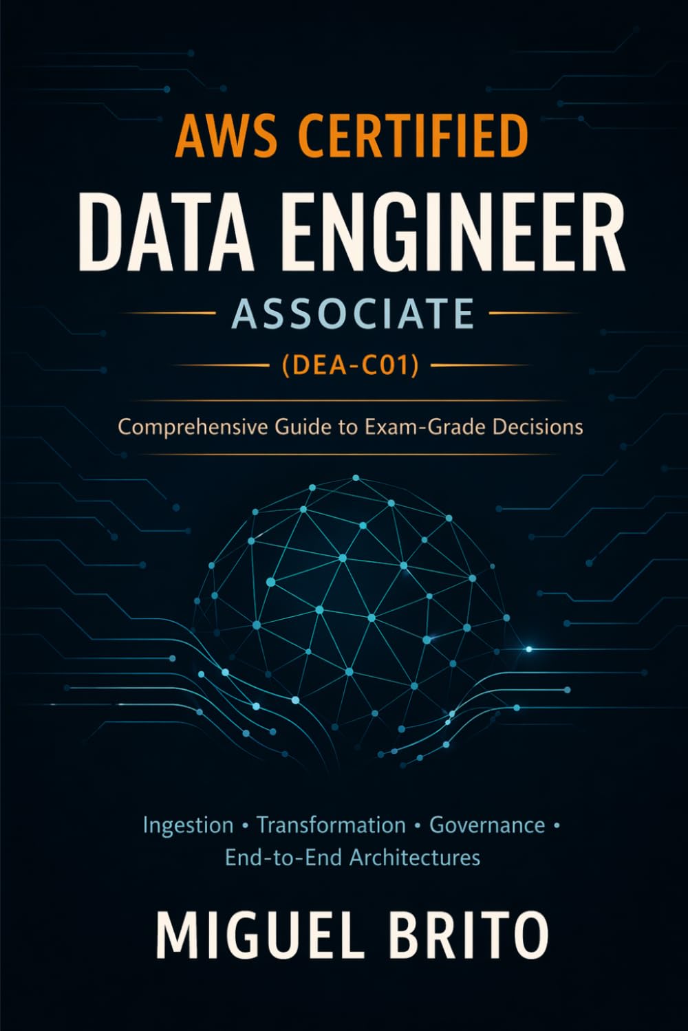 AWS Data Engineer Associate: A Complete, Decision-Oriented Study Guide for the DEA-C01 Exam (AWS Certification Decision Guides)