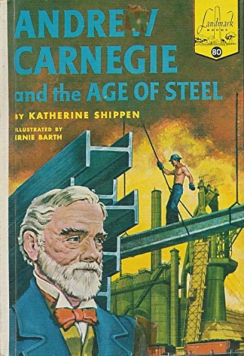 Andrew Carnegie and the Age of Steel (By: Katherine Binney Shippen,Ernest Kurt Barth)