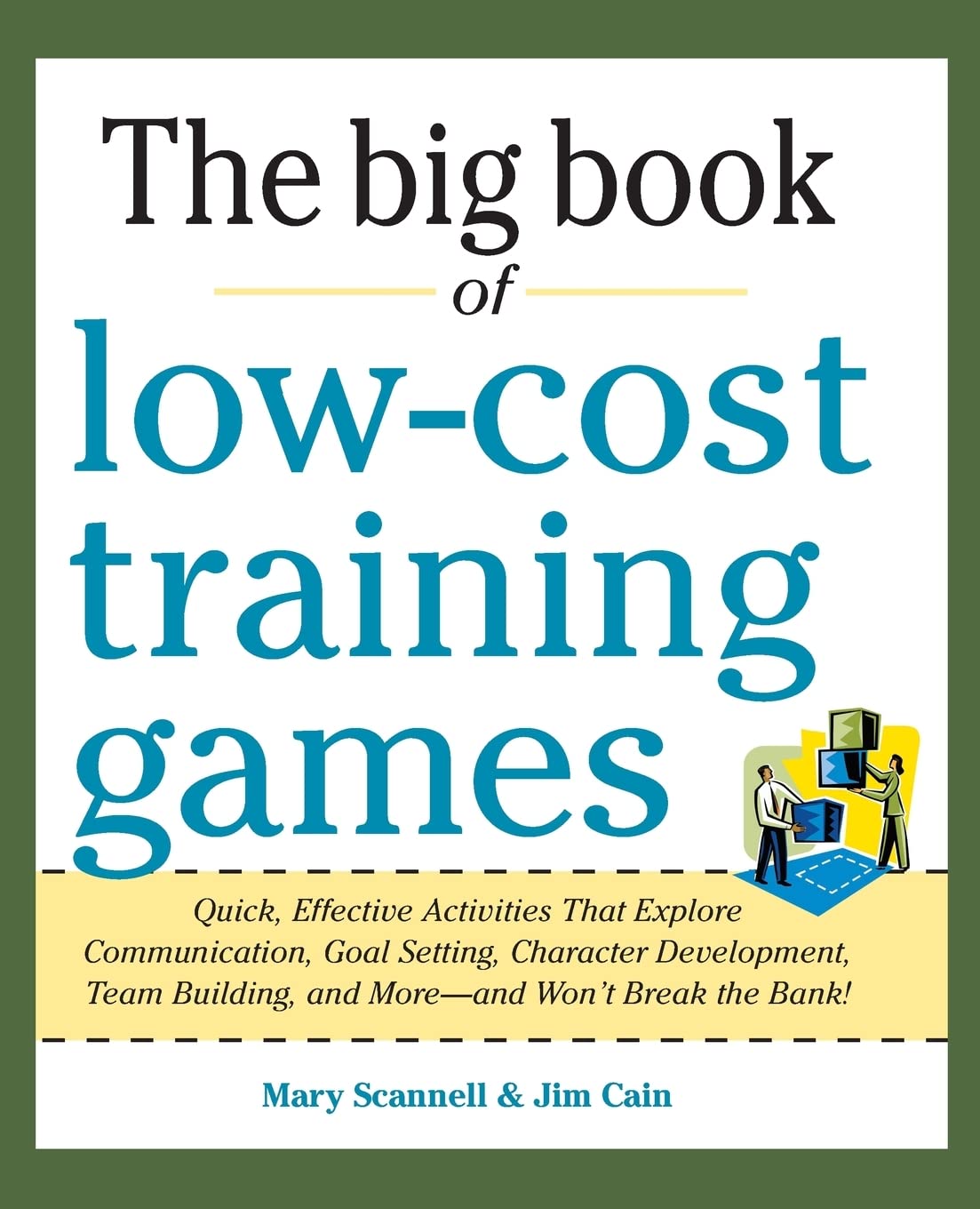 Big Book of Low-Cost Training Games: Quick, Effective Activities that Explore Communication, Goal Setting, Character Development, Teambuilding, and More--And Won't Break the Bank!