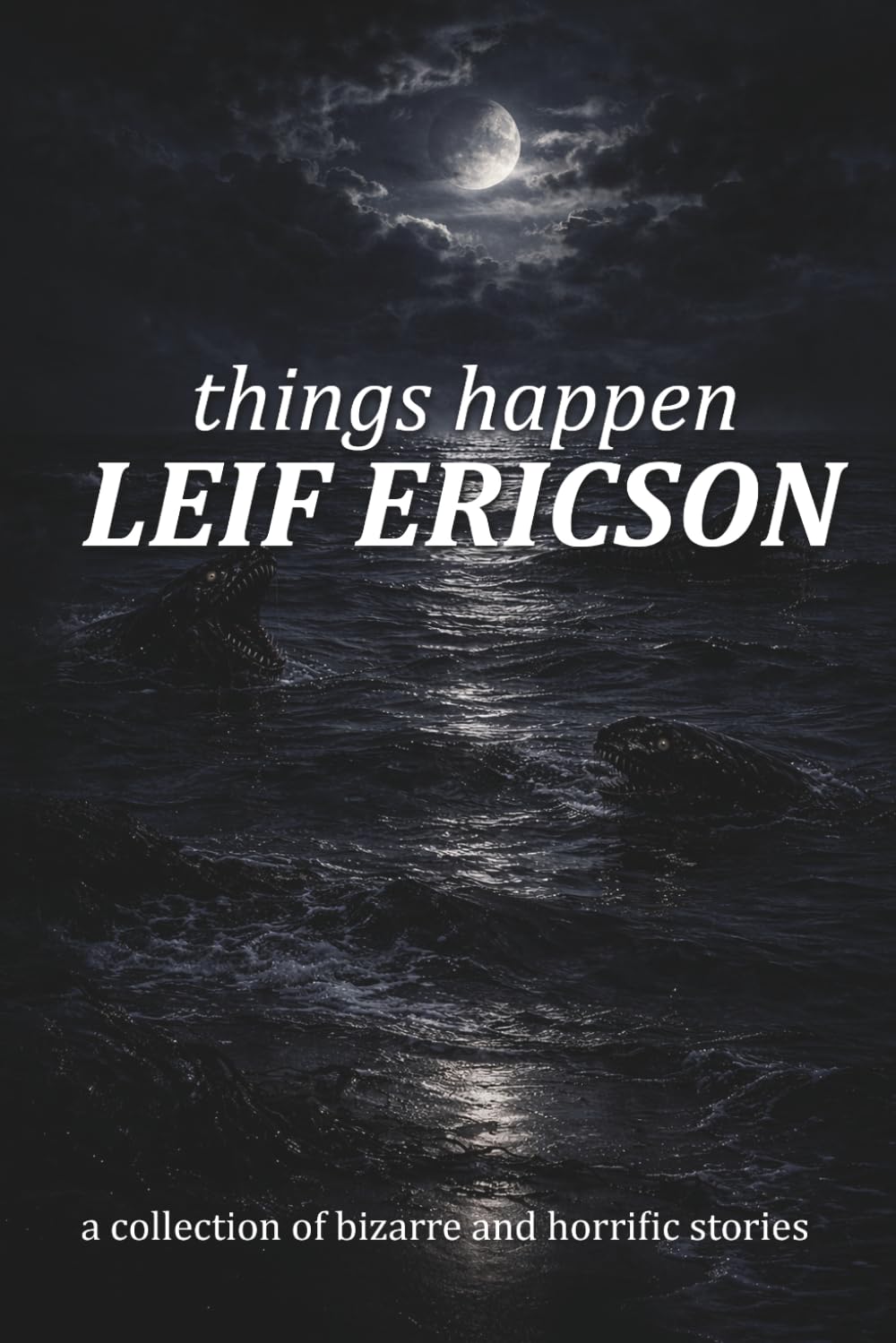 things happen: a collection of bizarre and horrific stories