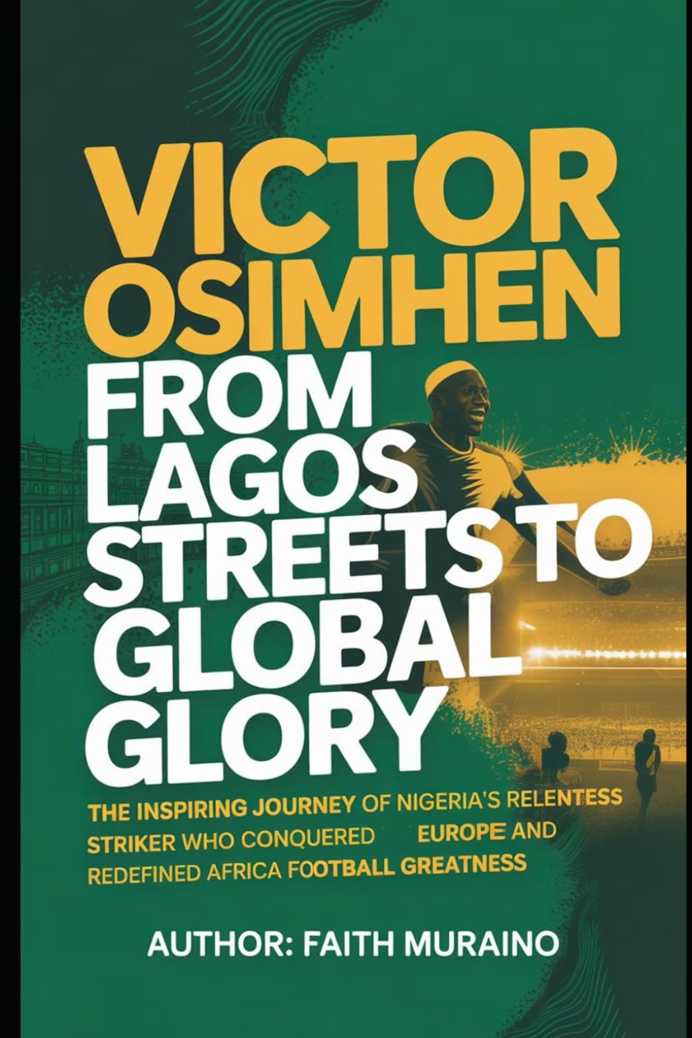 Victor Osimhen: From Lagos Streets to Global Glory: The Inspiring Journey of Nigeria’s Relentless Striker Who Conquered Europe and Redefined African Football Greatness (BOOK OF BIOGRAPHIES)
