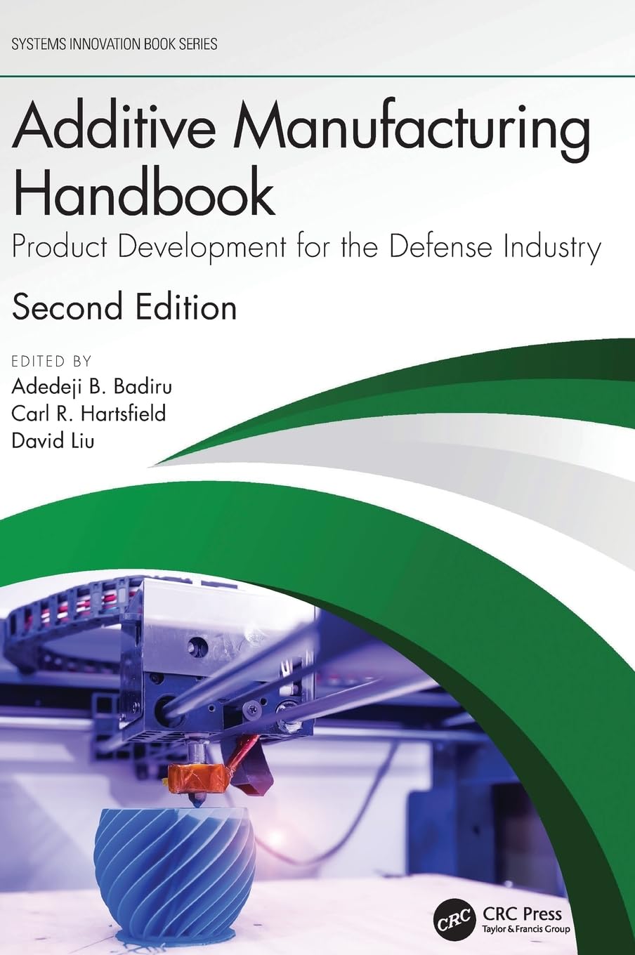 Additive Manufacturing Handbook: Product Development for the Defense Industry (Systems Innovation Book Series)