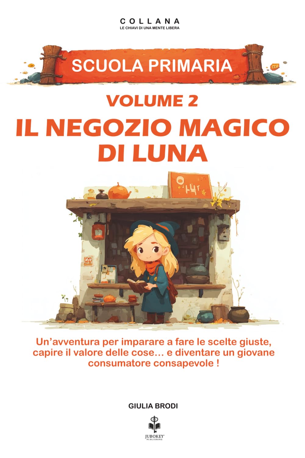 Il negozio magico di Luna: Un’avventura per imparare a fare le scelte giuste, capire il valore delle cose e diventare un giovane consumatore ... agli 11 anni (LE CHIAVI DI UNA MENTE LIBERA)