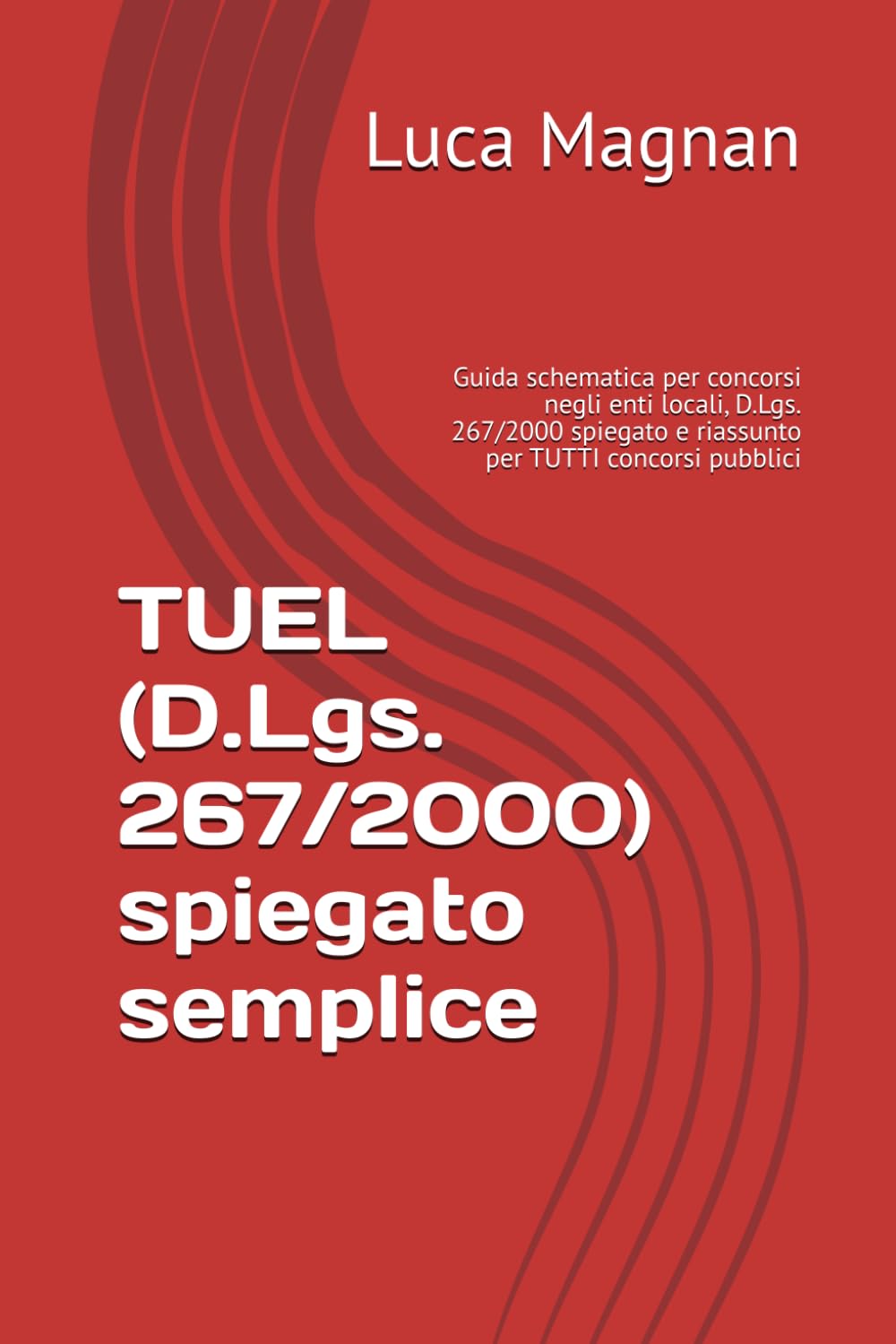 TUEL (D.Lgs. 267/2000) spiegato semplice: Guida schematica per concorsi negli enti locali, D.Lgs. 267/2000 spiegato e riassunto per TUTTI concorsi pubblici