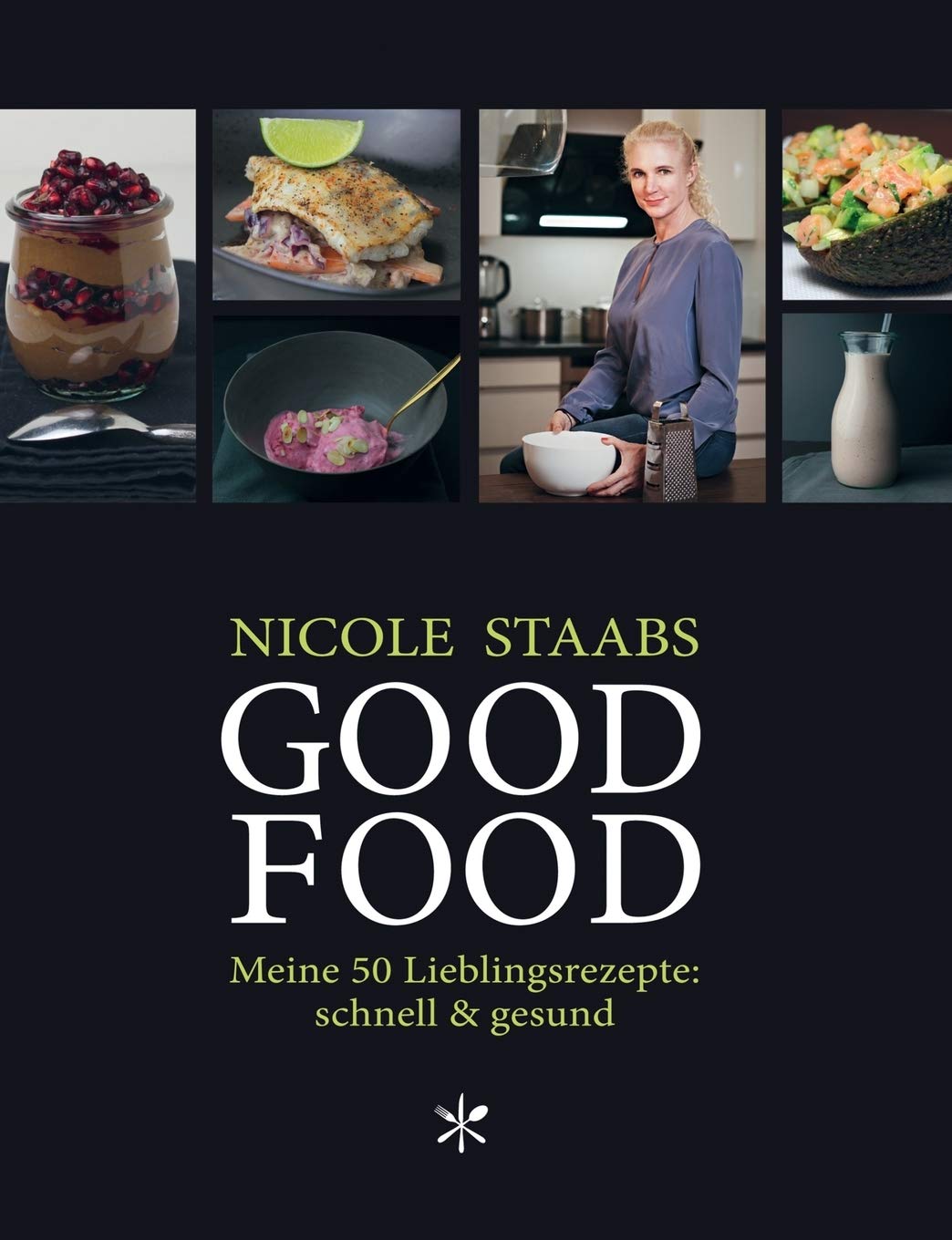 Good Food: Meine 50 Lieblingsrezepte: schnell & gesund (German Edition)