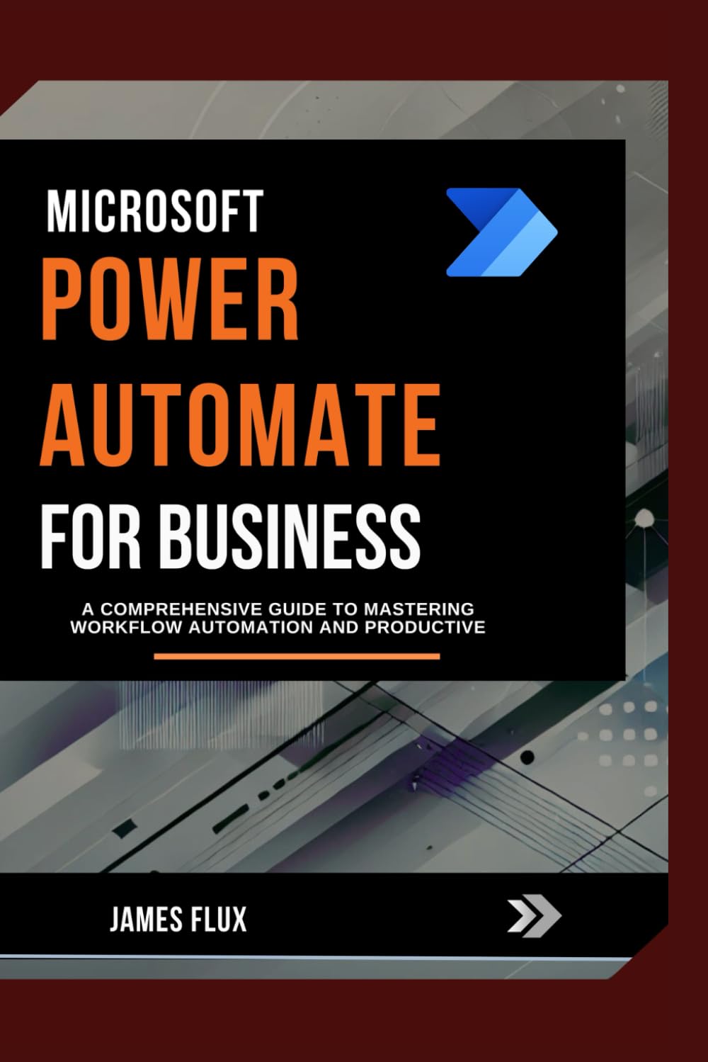 Microsoft Power Automate for Business: A Comprehensive Guide to Mastering Workflow Automation And Productive (Mastering Microsoft 365 Essentials)