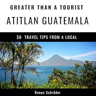 Greater Than a Tourist - Atitlan Guatemala Audiobook By Renee Schr&auml;der, Greater Than a Tourist cover art