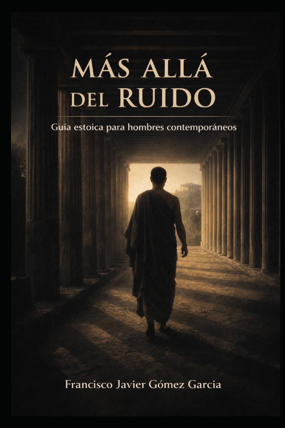 Más Allá del Ruido: Guía Estoica para Hombres Contemporáneos
