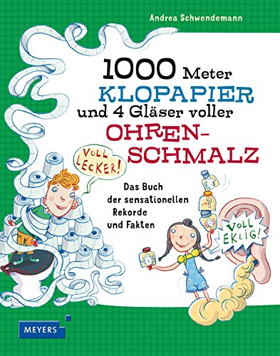 1000 Meter Klopapier und 4 Gläser voller Ohrenschmalz: Das Buch der sensationellen Rekorde 1000 Meter Klopapier und 4 Gläser voller Ohrenschmalz: Das Buch der sensationellen Rekorde