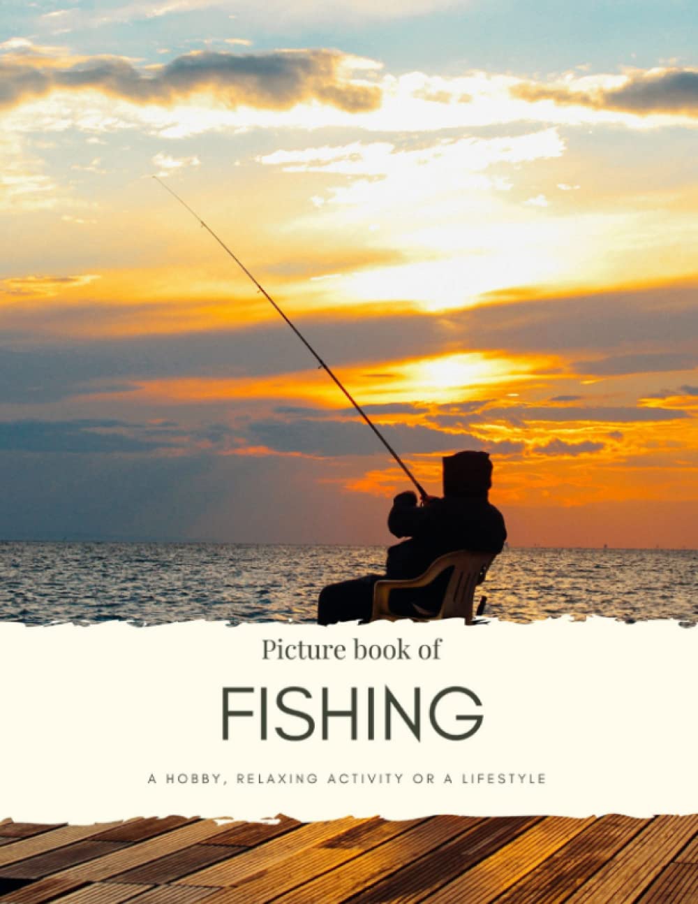 Picture book of fishing: A hobby, relaxing activity or a lifestyle - for Alzheimer’s and Seniors with Dementia- Colorful Photos for Elderly People or ... them Feel Calm (Nostalgia Coffee Table Books)