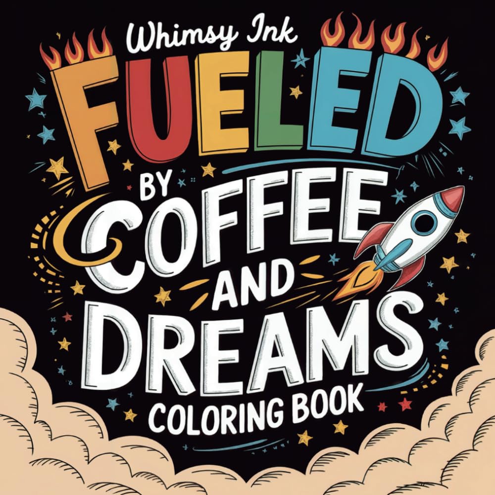 Fueled By Coffee And Dreams: A Cute, Cozy Coffee Themed Coloring Book With Funny Quotes For Adults And Teens