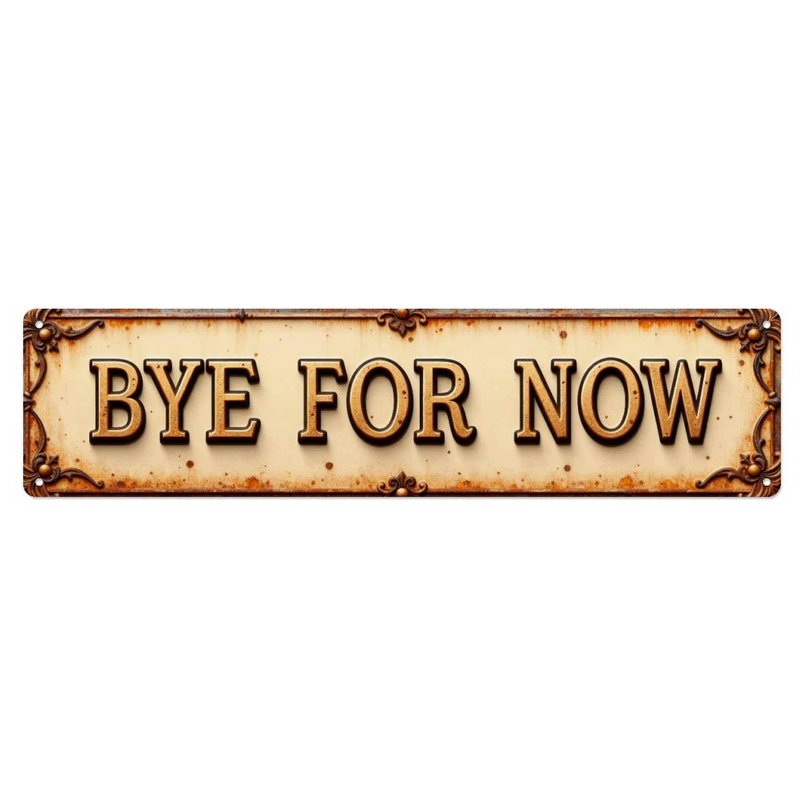 Bye For Now Sign Metal Tin Sign Plaque