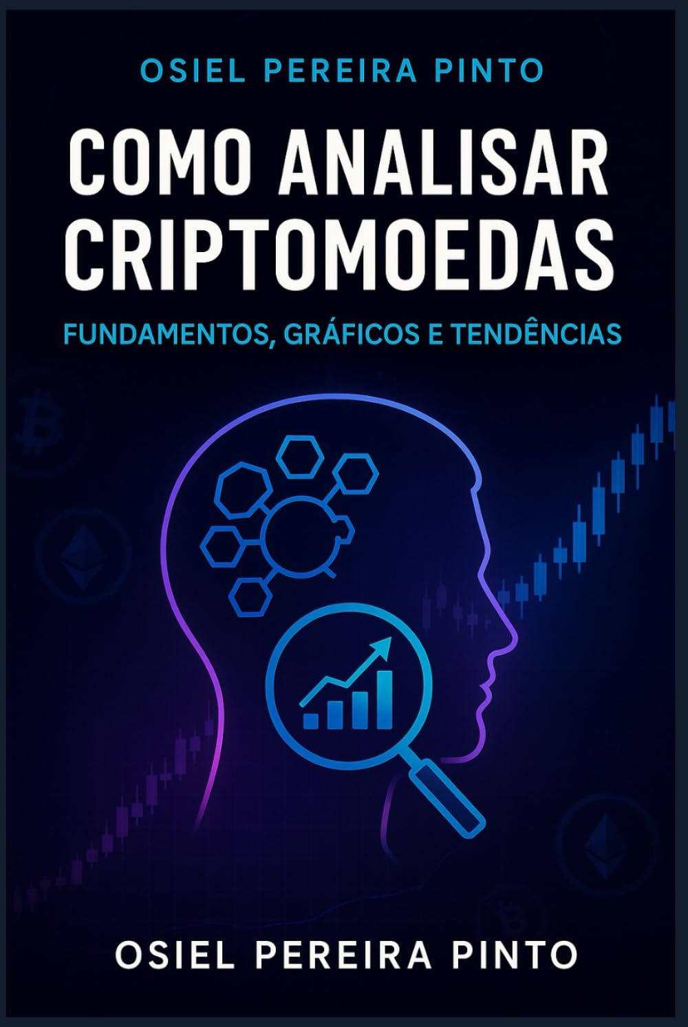 Como Analisar Criptomoedas Fundamentos, Gráficos e Tendências: Domine a análise do mercado cripto com estratégias claras, indicadores técnicos e ferramentas práticas.