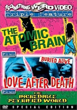 Atomic Brain / Love After Death / Incredible Petrified World
