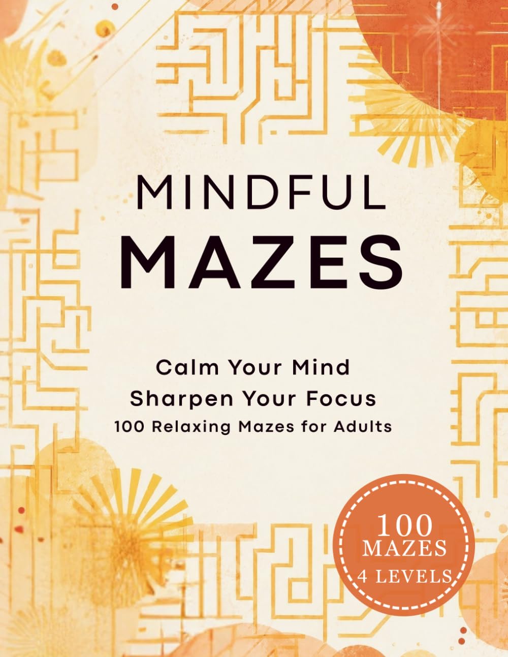 Mindful Mazes: 100 Relaxing Mazes and Inspirational Quotes for Calm, Focus, and Stress Relief