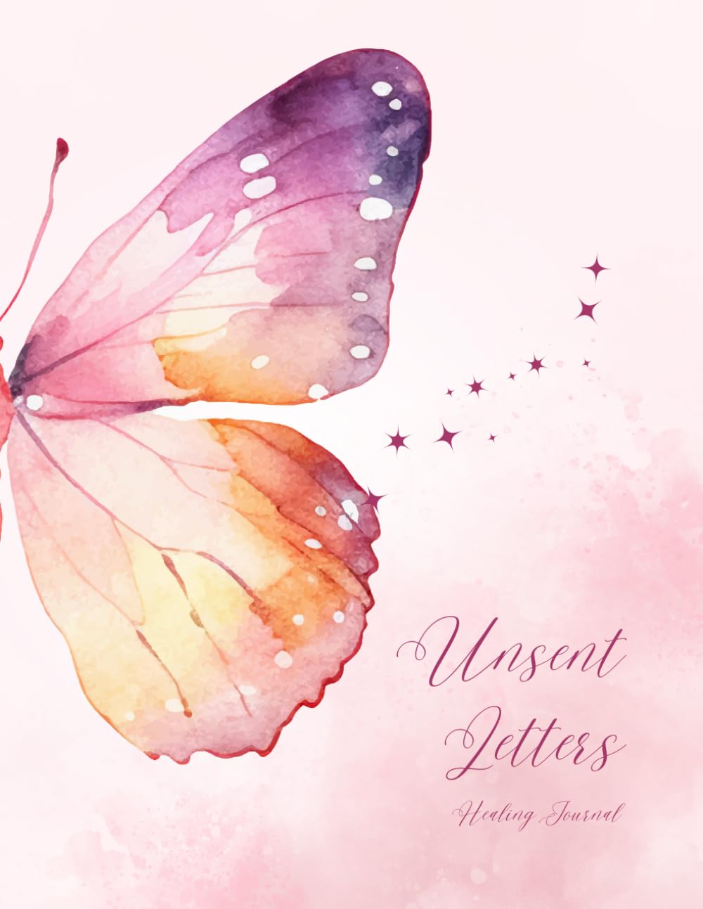 Unsent Letters: The Letters I Will Never Send Healing Journal