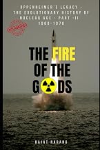 The Fire of the Gods: The Evolutionary History of Nuclear Age - Part 2 - 1960 to 1970: From Doomsday Machinery, Nuclear Proliferation, Lost Nuclear ... Nuclear Weapons & the Atomic Age - 1945-1991)