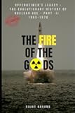 The Fire of the Gods: The Evolutionary History of Nuclear Age - Part 2 - 1960 to 1970: From Doomsday Machinery, Nuclear Proliferation, Lost Nuclear ... Nuclear Weapons & the Atomic Age - 1945-1991)