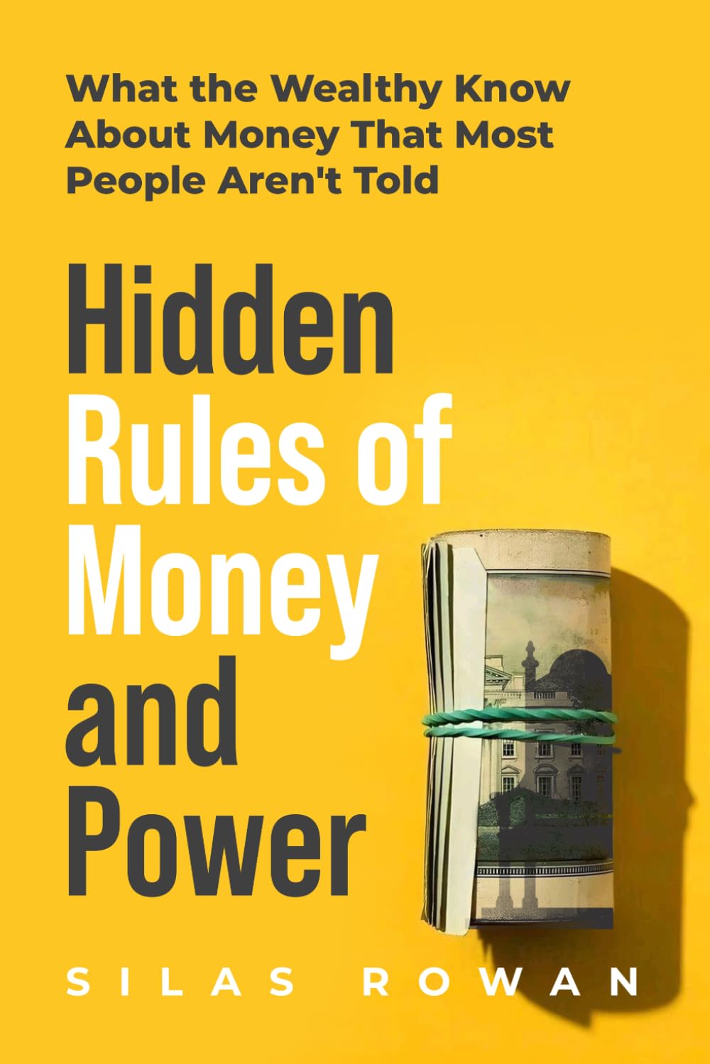 Hidden Rules of Money and Power: What the Wealthy Know About Money That Most People Aren't Told