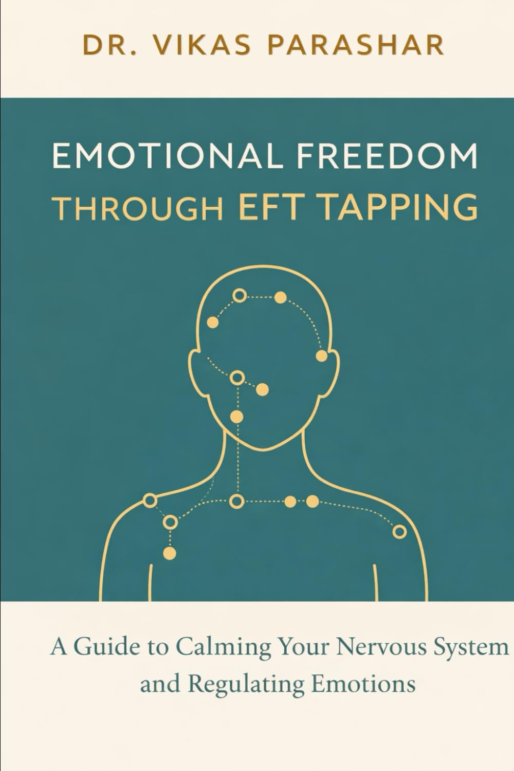EMOTIONAL FREEDOM Through EFT Tapping: A Transformation Manual for Emotional Regulation, Stress, and Mind–Body Balance