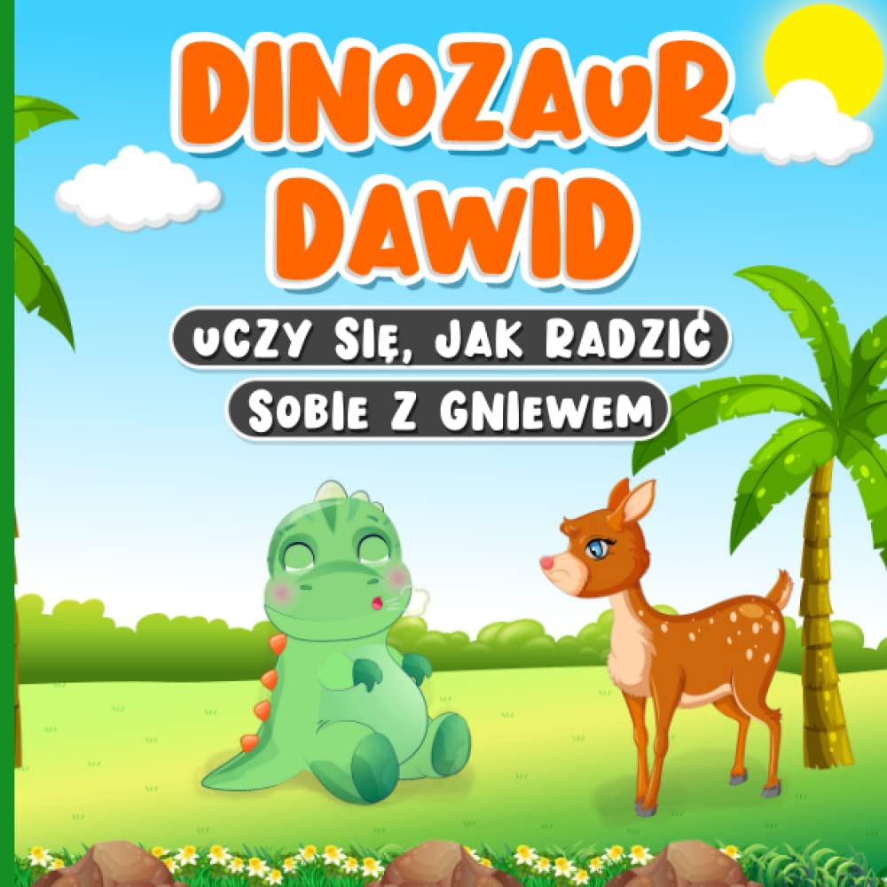 Dinozaur Dawid Uczy się, jak Radzić Sobie z Gniewem: Bajka w Języku Polskim dla Dzieci od 2 do 7 lat | Książka o Emocjach i Uczuciach