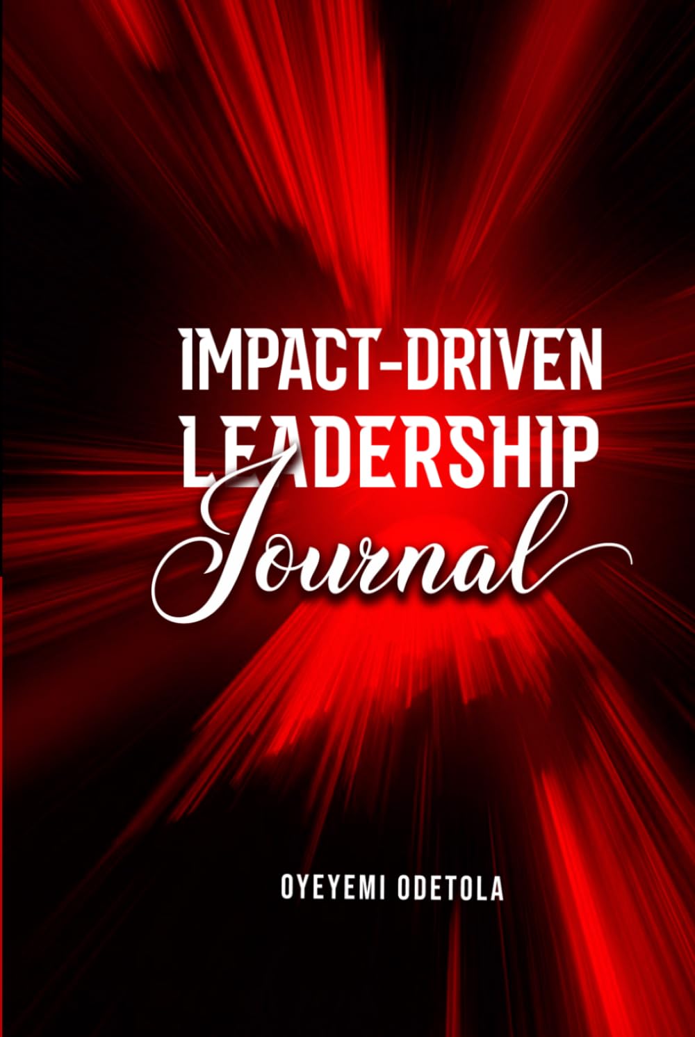 IMPACT-DRIVEN LEADERSHIP Journal: 30-Day Impact Companion (Impact-Driven Leadership SERIES)
