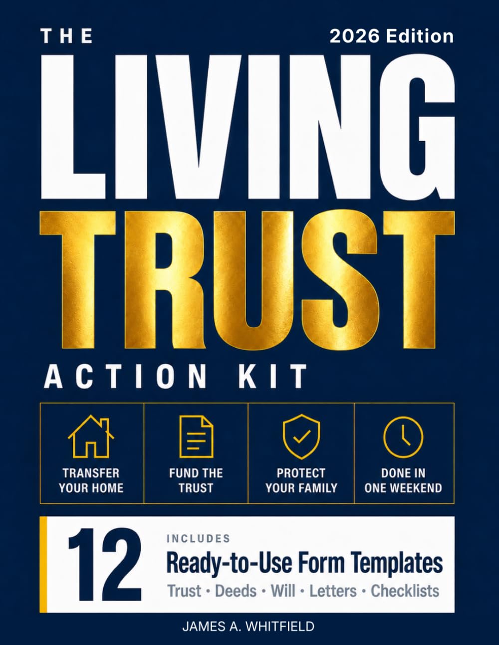 The Living Trust Action Kit: Create, Fund, Maintain Your Living Trust in One Weekend — 12 Ready-to-Use Forms, Step-by-Step Instructions, Real-World Examples with Real Numbers, Covering All 50 States