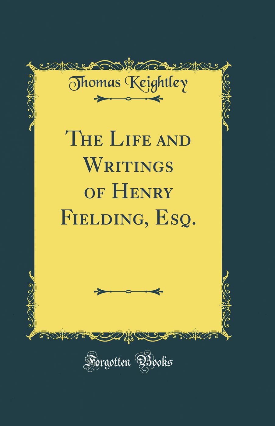 The Life and Writings of Henry Fielding, Esq. (Classic Reprint)