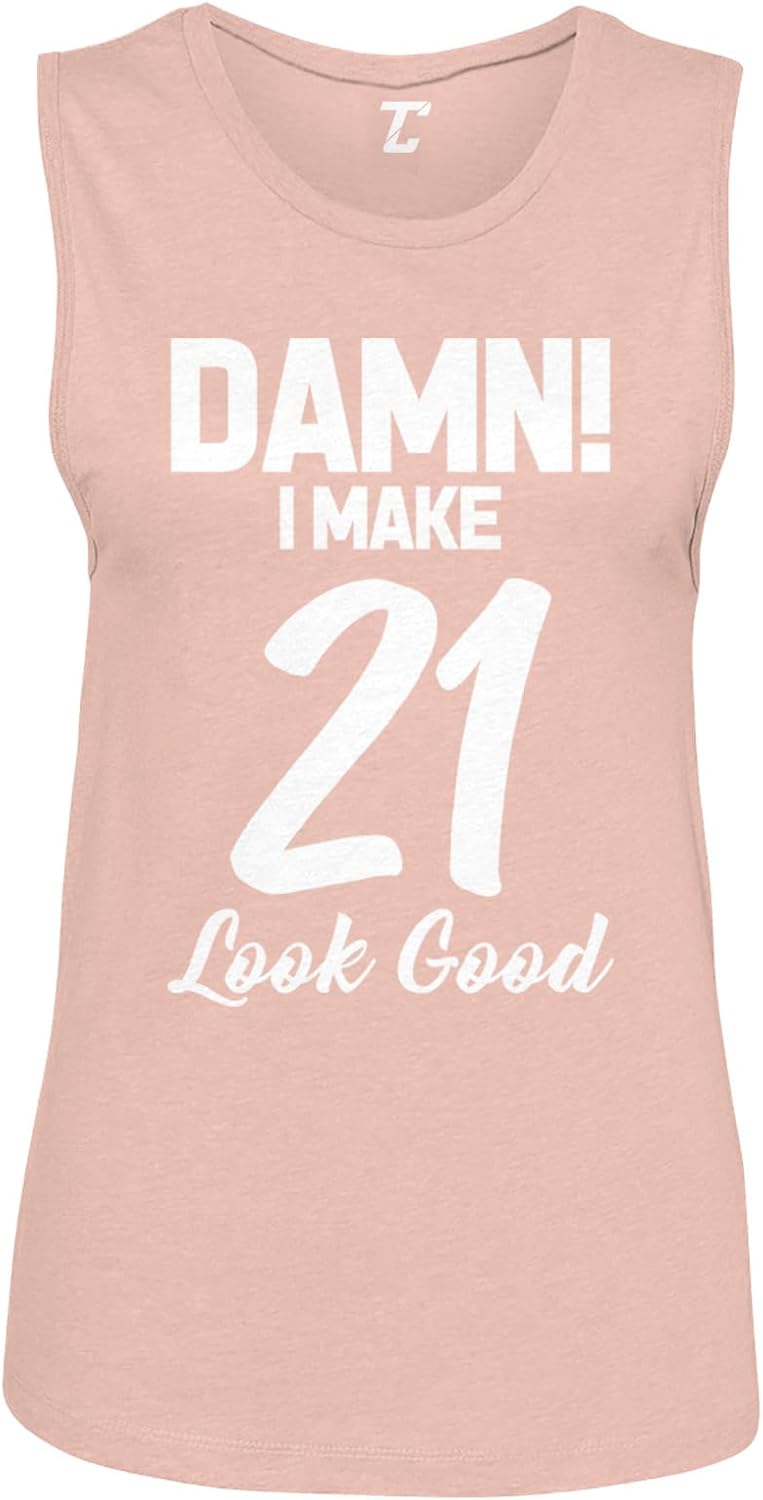 Tcombo Damn! I Make 21 Look Good - Birthday Women's Sleeveless Muscle Shirt